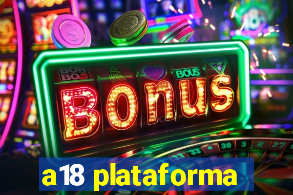 a18 plataforma